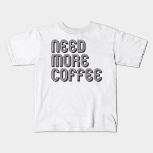 need more coffee Kids T-Shirt